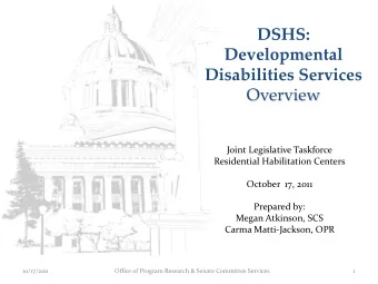 DSHS:  Developmental Disabilities Services  Overview  Joint Legislative Taskforce  Residential