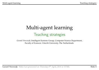 Multi-agent learning  Teaching strategies Gerard Vreeswijk , Intelligent Systems Group, Computer