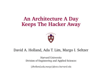 An Architecture A Day  Keeps The Hacker Away  David A. Holland, Ada T. Lim, Margo I. Seltzer