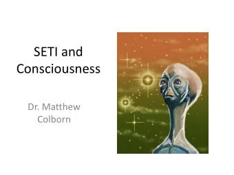 SETI and  Consciousness  Dr. Matthew  Colborn  The Drake Equation  Does the Drake Equation need an