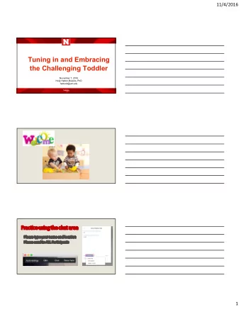 Tuning in and Embracing  the Challenging Toddler  November 7, 2016  Holly Hatton-Bowers, PhD