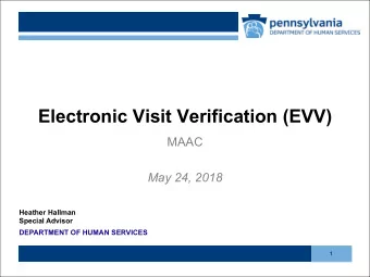 Electronic Visit Verification (EVV)  MAAC  May 24, 2018  Heather Hallman  Special Advisor