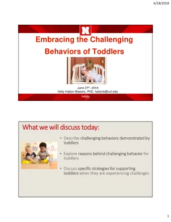 Embracing the Challenging  Behaviors of Toddlers June 27 th , 2018  Holly Hatton-Bowers, PhD,