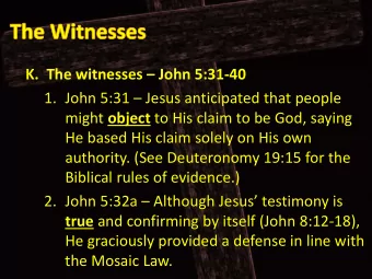K. The witnesses  John 5:31  40 1. John 5:31  Jesus anticipated that people might object