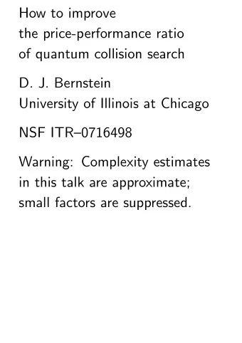 How to improve  the price-performance ratio  of quantum collision search  D. J. Bernstein