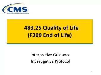 (F309 End of Life)  Interpretive Guidance  Investigative Protocol  2  483.25 End of Life  Each