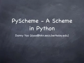 PyScheme - A Scheme  in Python  Danny Yoo (dyoo@hkn.eecs.berkeley.edu)  What is Scheme?