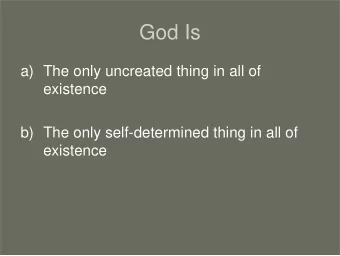 God Is  a) The only uncreated thing in all of  existence  b) The only self-determined thing in all