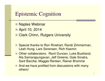 Epistemic Cognition  Naples Webinar  April 10, 2014  Clark Chinn, Rutgers University