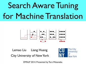 Search Aware Tuning  for Machine Translation  0  1  2  3  4  Lemao Liu     Liang Huang  City