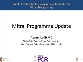 Mitral Programme Update  Azeem Latib MD  EMO-GVM Centro Cuore Columbus and  San Raffaele Scientific
