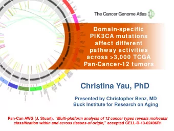 Christina Yau, PhD  Presented by Christopher Benz, MD  Buck Institute for Research on Aging Pan-Can