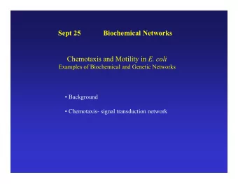 Sept 25  Biochemical Networks Chemotaxis and Motility in E. coli  Examples of Biochemical and