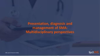 management of SMA:  Multidisciplinary perspectives  SMA, spinal muscular atrophy.  What are the