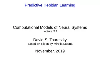 Predictive Hebbian Learning  Computational Models of Neural Systems  Lecture 5.2  David S.