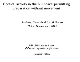 Cortical activity in the null space: permitting  preparation without movement  Kaufman, Churchland,