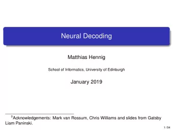 Neural Decoding  Matthias Hennig  School of Informatics, University of Edinburgh  January 2019 0