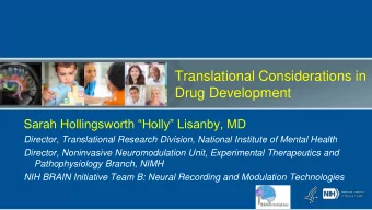 Translational Considerations in  Drug Development  Sarah Hollingsworth Holly Lisanby, MD