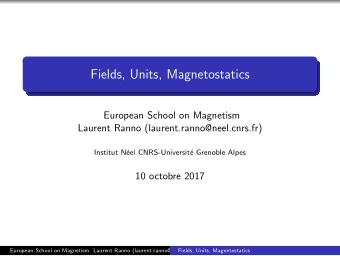 Fields, Units, Magnetostatics  European School on Magnetism  Laurent Ranno