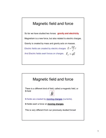 B  v B-fields are created by moving charges (currents). B-fields exert a force on moving charges .