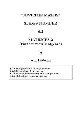 JUST THE MATHS  SLIDES NUMBER  9.2  MATRICES 2  (Further matrix algebra)  by  A.J.Hobson