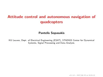 Attitude control and autonomous navigation of  quadcopters  Pantelis Sopasakis  KU Leuven, Dept. of