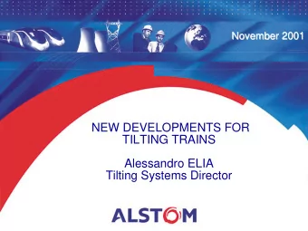 NEW DEVELOPMENTS FOR  TILTING TRAINS  Alessandro ELIA  Tilting Systems Director  New Developments