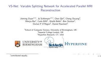 VS-Net: Variable Splitting Network for Accelerated Parallel MRI  Reconstruction Jinming Duan  1