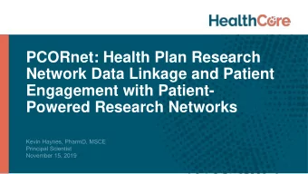 PCORnet: Health Plan Research  Network Data Linkage and Patient  Engagement with Patient-  Powered