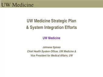 UW Medicine  UW Medicine Strategic Plan  &amp; System Integration Efforts  UW Medicine  Johnese