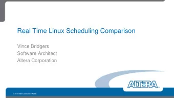 Real Time Linux Scheduling Comparison  Vince Bridgers  Software Architect  Altera Corporation  Who
