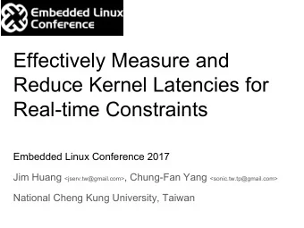 Effectively Measure and  Reduce Kernel Latencies for  Real-time Constraints  Embedded Linux
