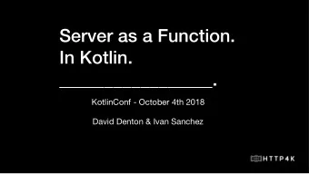 Server as a Function.  In Kotlin.  _________________.  KotlinConf - October 4th 2018  David Denton