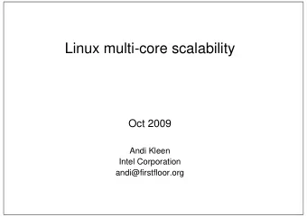 Linux multi-core scalability  Oct 2009  Andi Kleen  Intel Corporation  andi@firstfloor.org