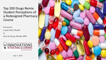 Top 200 Drugs Remix:  Student Perceptions of  a Redesigned Pharmacy  Course  Presented by  Latasha