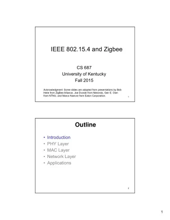 IEEE 802.15.4 and Zigbee  CS 687  University of Kentucky  Fall 2015  Acknowledgment: Some slides