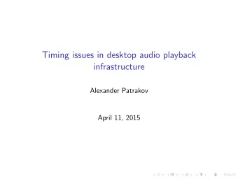 Timing issues in desktop audio playback  infrastructure  Alexander Patrakov  April 11, 2015  About