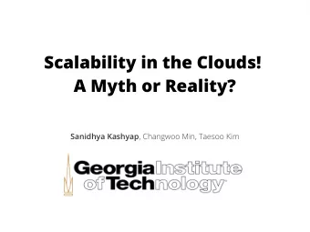 Scalability in the Clouds!  A Myth or Reality? Sanidhya Kashyap , Changwoo Min, Taesoo Kim