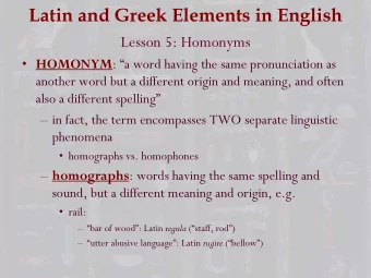 Latin and Greek Elements in English  Lesson 5: Homonyms  HOMONYM : a word having the same