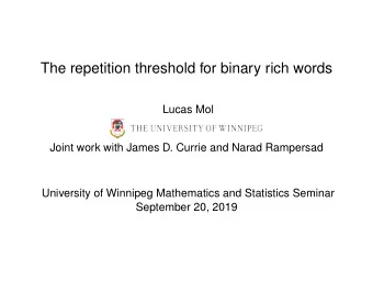 The repetition threshold for binary rich words  Lucas Mol  Joint work with James D. Currie and