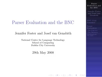 Parser Evaluation and the BNC  Standard  Parser  Evaluation  The Parsers  Jennifer Foster and Josef