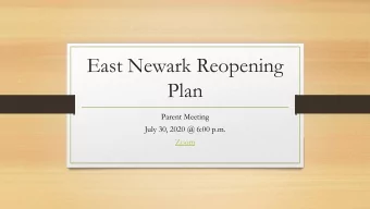 East Newark Reopening  Plan  Parent Meeting  July 30, 2020 @ 6:00 p.m.  Zoom  ENRP  Informed by