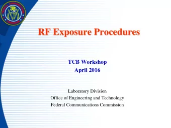 RF Exposure Procedures  TCB Workshop  April 2016  Laboratory Division  Office of Engineering and