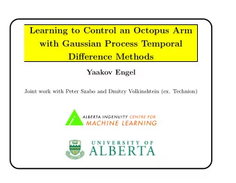 Learning to Control an Octopus Arm  with Gaussian Process Temporal  Difference Methods  Yaakov