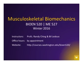Musculoskeletal  Biomechanics    BIOEN  520  |  ME  527    Winter  2016