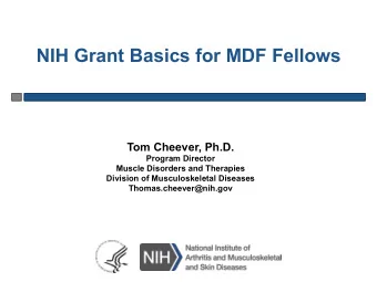 NIH Grant Basics for MDF Fellows  Tom Cheever, Ph.D.  Program Director  Muscle Disorders and