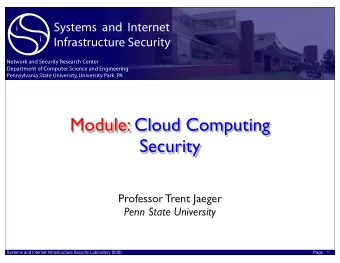 Module: Cloud Computing  Security  Professor Trent Jaeger  Penn State University  Systems and