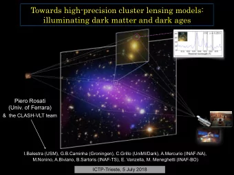 Towards high-precision cluster lensing models:  illuminating dark matter and dark ages Piero Rosati