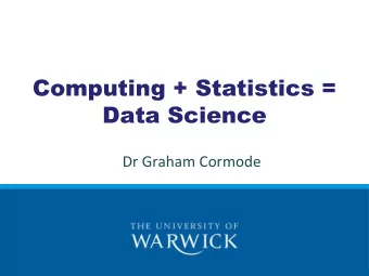 Computing + Statistics =  Data Science  Dr Graham Cormode  Data Science:  What can we do with