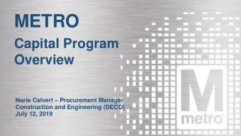 METRO  Capital Program  Overview  Norie Calvert  Procurement Manager  Construction and
